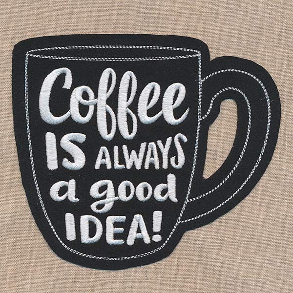 Coffee Is Always a Good Idea (Applique) - Image 3