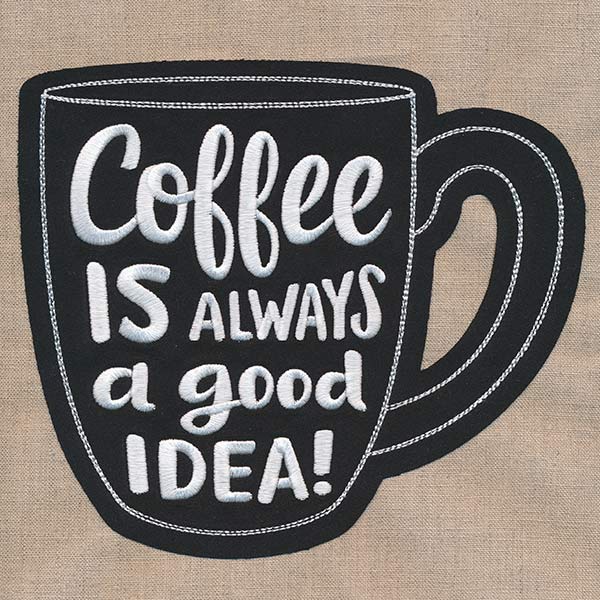 Coffee Is Always a Good Idea (Applique) - Image 5