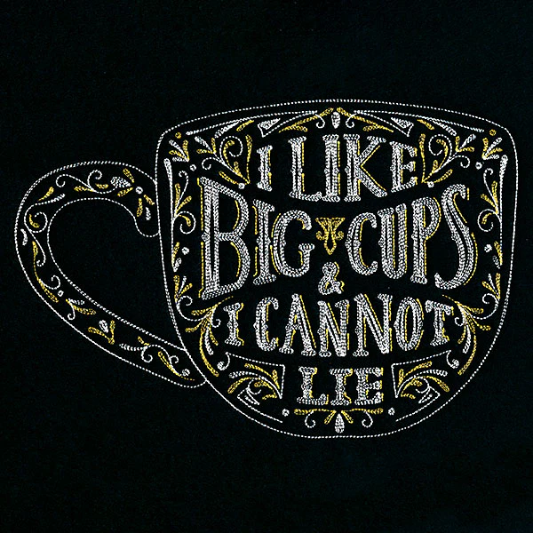 I Like Big Cups And I Cannot Lie