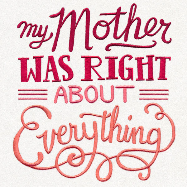 My Mother Was Right About Everything